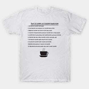 The 10 Steps of Coffee Addiction T-Shirt